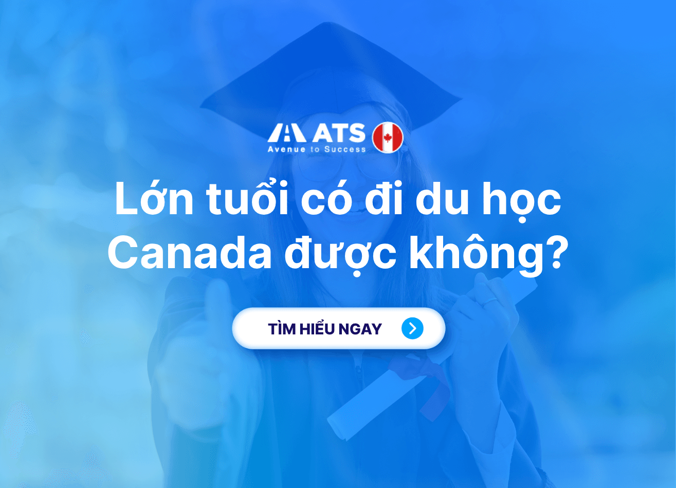 Lớn tuổi có đi du học Canada được không? Điều kiện và kinh nghiệm chuẩn bị hồ sơ